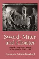 Constance Brittain Bouchard - Sword, Miter, and Cloister: Nobility and the Church in Burgundy, 980-1198 - 9780801475269 - V9780801475269