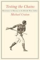 Michael Craton - Testing the Chains: Resistance to Slavery in the British West Indies - 9780801475283 - V9780801475283