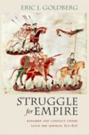 Eric J. Goldberg - Struggle for Empire: Kingship and Conflict under Louis the German, 817–876 - 9780801475290 - V9780801475290