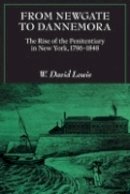 W. David Lewis - From Newgate to Dannemora: The Rise of the Penitentiary in New York, 1796–1848 - 9780801475481 - V9780801475481