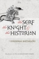 Dominique Barthélemy - The Serf, the Knight, and the Historian - 9780801475603 - V9780801475603