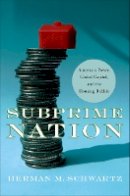 Herman M. Schwartz - Subprime Nation: American Power, Global Capital, and the Housing Bubble - 9780801475672 - V9780801475672