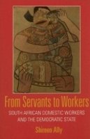 Shireen Adam Ally - From Servants to Workers: South African Domestic Workers and the Democratic State - 9780801475870 - V9780801475870