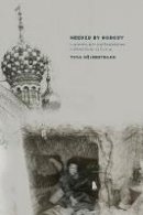 Tova Hojdestrand - Needed by Nobody: Homelessness and Humanness in Post-Socialist Russia - 9780801475931 - V9780801475931