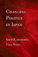 Ikuo Kabashima - Changing Politics in Japan - 9780801476006 - V9780801476006