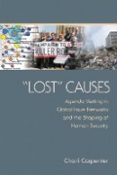 Charli Carpenter - Lost Causes: Agenda Vetting in Global Issue Networks and the Shaping of Human Security - 9780801476044 - V9780801476044
