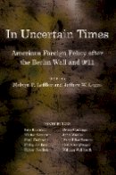 Unknown - In Uncertain Times: American Foreign Policy after the Berlin Wall and 9/11 - 9780801476198 - V9780801476198