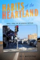 Lyn C. Macgregor - Habits of the Heartland: Small-Town Life in Modern America - 9780801476433 - V9780801476433