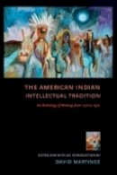 David Martínez (Ed.) - The American Indian Intellectual Tradition: An Anthology of Writings from 1772 to 1972 - 9780801476549 - V9780801476549