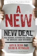 Amy B. Dean - A New New Deal: How Regional Activism Will Reshape the American Labor Movement - 9780801476655 - V9780801476655