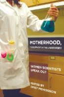 Emily Monosson (Ed.) - Motherhood, the Elephant in the Laboratory: Women Scientists Speak Out - 9780801476693 - V9780801476693