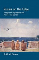 Edith W. Clowes - Russia on the Edge: Imagined Geographies and Post-Soviet Identity - 9780801477256 - V9780801477256