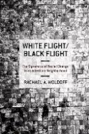 Rachael A. Woldoff - White Flight/Black Flight: The Dynamics of Racial Change in an American Neighborhood - 9780801477287 - V9780801477287