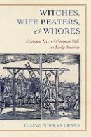 Elaine Forman Crane - Witches, Wife Beaters, and Whores: Common Law and Common Folk in Early America - 9780801477416 - V9780801477416