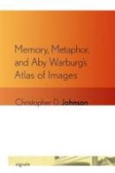 Christopher D. Johnson - Memory, Metaphor, and Aby Warburg´s Atlas of Images - 9780801477423 - V9780801477423