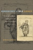 Miriam Dobson - Khrushchev´s Cold Summer: Gulag Returnees, Crime, and the Fate of Reform after Stalin - 9780801477485 - V9780801477485