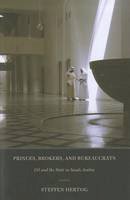Steffen Hertog - Princes, Brokers, and Bureaucrats: Oil and the State in Saudi Arabia - 9780801477515 - V9780801477515