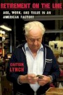 Caitrin Lynch - Retirement on the Line: Age, Work, and Value in an American Factory - 9780801477782 - V9780801477782