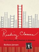 Barbara Jensen - Reading Classes: On Culture and Classism in America - 9780801477799 - V9780801477799