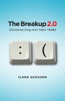 Ilana Gershon - The Breakup 2.0: Disconnecting over New Media - 9780801477898 - V9780801477898