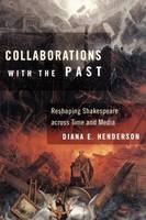Diana E. Henderson - Collaborations with the Past: Reshaping Shakespeare across Time and Media - 9780801477904 - V9780801477904