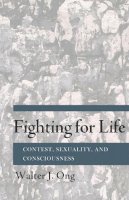 Walter J. Ong - Fighting for Life: Contest, Sexuality, and Consciousness - 9780801478451 - V9780801478451
