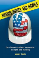 Penny Lewis - Hardhats, Hippies, and Hawks: The Vietnam Antiwar Movement as Myth and Memory - 9780801478567 - V9780801478567