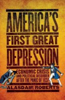 Alasdair Roberts - America´s First Great Depression: Economic Crisis and Political Disorder after the Panic of 1837 - 9780801478864 - V9780801478864