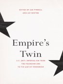 Ian Tyrrell (Ed.) - Empire´s Twin: U.S. Anti-imperialism from the Founding Era to the Age of Terrorism - 9780801479199 - V9780801479199