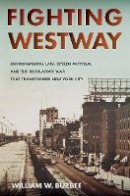 William W. Buzbee - Fighting Westway: Environmental Law, Citizen Activism, and the Regulatory War That Transformed New York City - 9780801479441 - V9780801479441