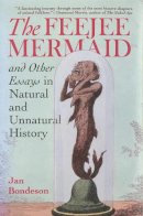 Jan Bondeson - The Feejee Mermaid and Other Essays in Natural and Unnatural History - 9780801479472 - V9780801479472