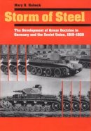 Mary R. Habeck - Storm of Steel: The Development of Armor Doctrine in Germany and the Soviet Union, 1919–1939 - 9780801479489 - V9780801479489