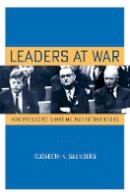 Elizabeth N. Saunders - Leaders at War: How Presidents Shape Military Interventions - 9780801479557 - V9780801479557
