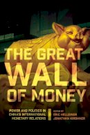 Eric Helleiner (Ed.) - The Great Wall of Money: Power and Politics in China´s International Monetary Relations - 9780801479595 - V9780801479595