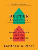 Matthew D. Marr - Better Must Come: Exiting Homelessness in Two Global Cities - 9780801479700 - V9780801479700
