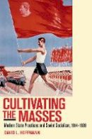 David L. Hoffmann - Cultivating the Masses: Modern State Practices and Soviet Socialism, 1914–1939 - 9780801479748 - V9780801479748
