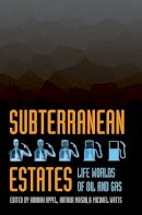 Hannah Appel (Ed.) - Subterranean Estates: Life Worlds of Oil and Gas - 9780801479861 - V9780801479861