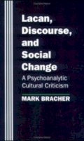 Mark Bracher - Lacan, Discourse, and Social Change: A Psychoanalytic Cultural Criticism - 9780801480638 - V9780801480638