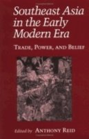 Anthony J. S. Reid (Ed.) - Southeast Asia in the Early Modern Era: Trade, Power, and Belief - 9780801480935 - V9780801480935