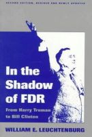 William E. Leuchtenburg - In the Shadow of FDR: From Harry Truman to Bill Clinton - 9780801481239 - KNH0004106