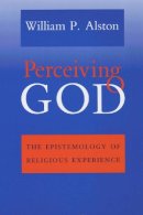 William P. Alston - Perceiving God: The Epistemology of Religious Experience - 9780801481550 - V9780801481550
