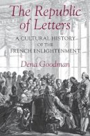 Dena Goodman - The Republic of Letters: A Cultural History of the French Enlightenment - 9780801481741 - V9780801481741