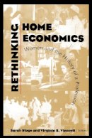 Sarah Stage (Ed.) - Rethinking Home Economics: Women and the History of a Profession - 9780801481758 - V9780801481758