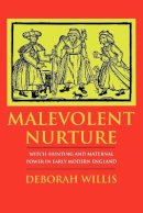 Deborah Willis - Malevolent Nurture: Witch-Hunting and Maternal Power in Early Modern England - 9780801481949 - V9780801481949