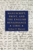 Arthur F. Marotti - Manuscript, Print, and the English Renaissance Lyric - 9780801482380 - V9780801482380