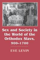 Eve Levin - Sex and Society in the World of the Orthodox Slavs 900–1700 - 9780801483042 - V9780801483042