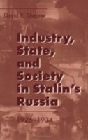 David R. Shearer - Industry, State, and Society in Stalin's Russia, 1926-1934 - 9780801483851 - V9780801483851
