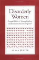 Susan Juster - Disorderly Women: Sexual Politics and Evangelicalism in Revolutionary New England - 9780801483882 - V9780801483882
