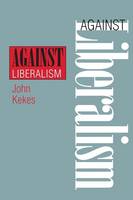 John Kekes - Against Liberalism - 9780801484001 - V9780801484001
