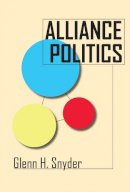 Glenn H. Snyder - Alliance Politics (Cornell Studies in Security Affairs) - 9780801484285 - V9780801484285